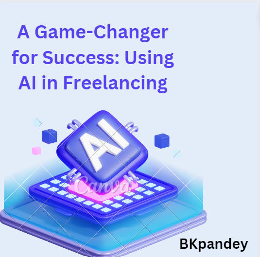 Leveraging AI in Freelancing: A Game-Changer for Success